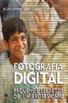 Libro Fotografia Digital: Pequeños Secretos De Un Profesional en PDF