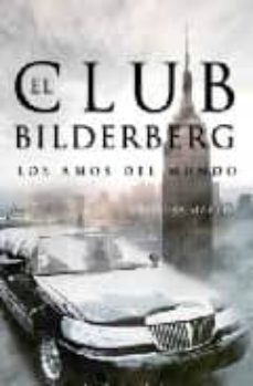 El Club Bilderberg: Los Amos Del Mundo