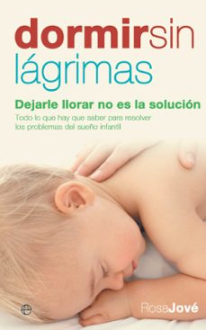 Dormir Sin Lagrimas: Dejarle Llorar No Es La Solucion