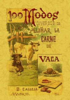 100 Modos De Aliñar La Carne De Vaca: Formulas Sencillas Y Practi Cas (ed. Facsimil)