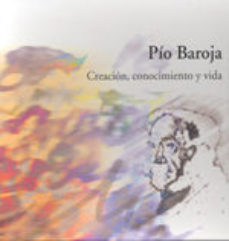 Libro Pio Baroja : Creacion, Conocimiento Y Vida. (2 Tomos) en PDF