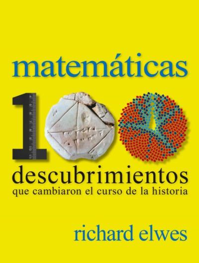 (pe) Matematicas. 100 Descubrimientos Que Cambiaron El Curso De La Historia