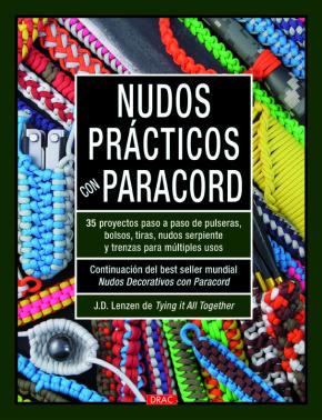 Nudos Practicos Con Paracord: 35 Proyectos Paso A Paso De Pulseras, Bolsos, Tiras, Nudos Serpiente Y Trenza