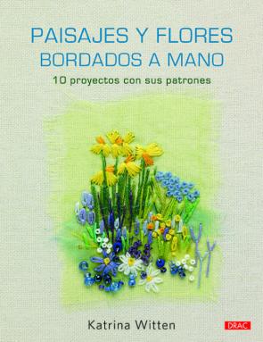 Paisajes Y Flores Bordados A Mano: 10 Proyectos Con Sus Patrones en pdf