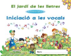 El Jardi De Les Lletres. Lectoescriptura. Iniciacio A Les Vocals 3 Anys. Educacio Infantil