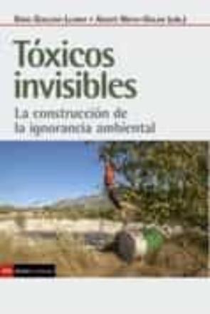 Toxicos Invisibles: La Construccion De La Ignorancia Ambiental