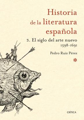 El Siglo Del Arte Nuevo 1598-1691 (historia De La Literatura Española 3)