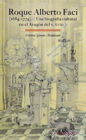 Roque Alberto Faci (1684-1774): Una Biografia Cultural En El Aragon Del S. Xviii