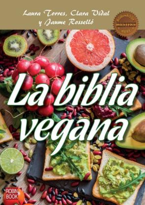 La Biblia Vegana: Una Dieta Sana Y Equilibrada Sin Alimentos De Origen Animal