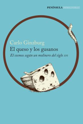 El Queso Y Los Gusanos: El Cosmos Segun Un Molinero Del Siglo Xvi