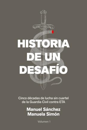 Historia De Un Desafio: Cinco Decadas De Lucha Sin Cuartel De La Guardia Civil Contra Eta en pdf