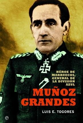 Muñoz Grandes: Heroe De Marruecos, General De La Division Azul