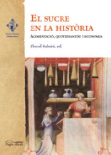 El Sucre En La Historia: Alimentacio, Quotidianitat I Economia