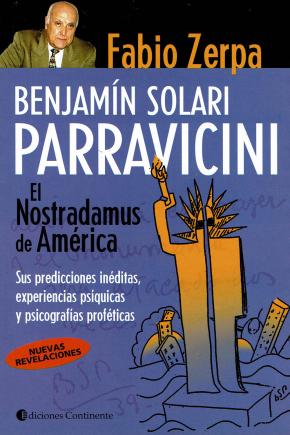 Benjamin Solari Parravicini. El Nostradamus De America: Sus Predicciones Ineditas, Experiencias Psiquicas Y Psicografias
