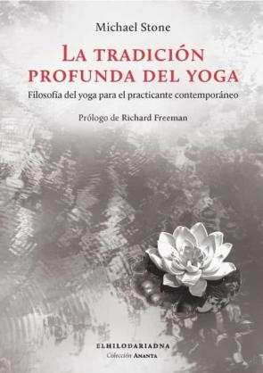 La Tradición Profunda Del Yoga. Filosofía Del Yoga Para El Practi Cante Contemporáneo