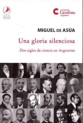 Una Gloria Silenciosa: Dos Siglos De Ciencia En Argentina