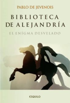 Biblioteca De Alejandria: El Enigma Desvelado