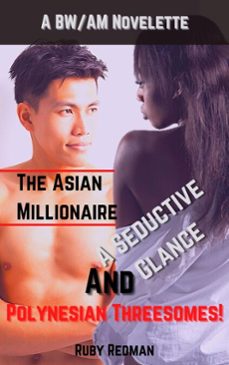 The Asian Millionaire, A Seductive Glance And Polynesian Threesomes!: A Bw/am Novelette