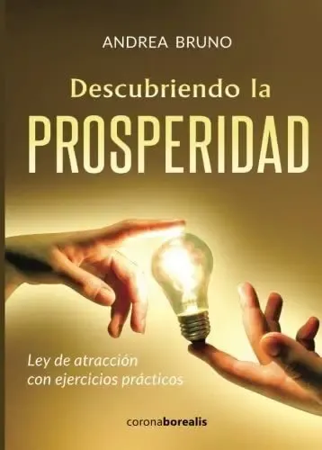 Descubriendo La Prosperidad: Ley De Atraccion Con Ejercicios Practicos