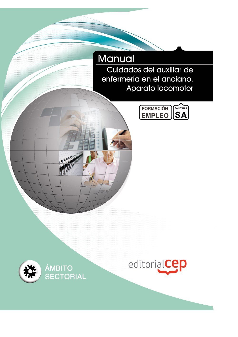 Manual Cuidados Del Auxiliar De Enfermeria En El Anciano. Aparato Locomotor. Formacion Para El Empleo