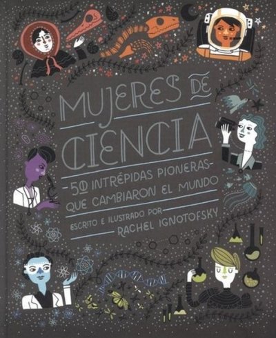 Mujeres De Ciencia: 50 Intrepidas Pioneras Que Cambiaron El Mundo