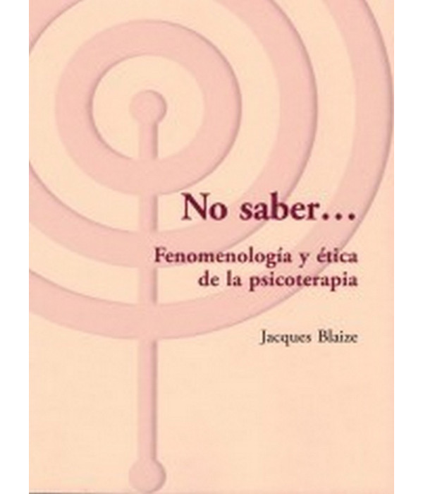 No Saber: Fenomenologia Y Etica De La Psicoterapia